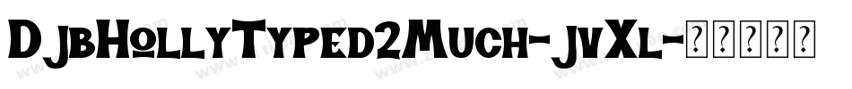 DjbHollyTyped2Much-jvXl字体转换