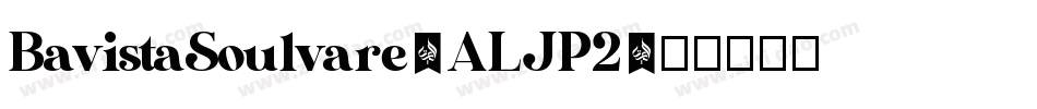 BavistaSoulvare-ALJP2字体转换
