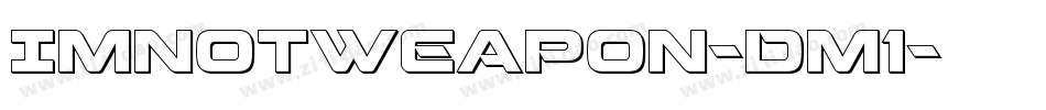 ImNotWeapon-Dm1字体转换