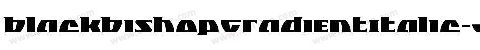 BlackBishopGradientItalic-JY7x字体转换 BlackBishopGradientItalic-JY7x字体转换