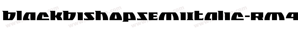 BlackBishopSemiItalic-Rm4W字体转换 BlackBishopSemiItalic-Rm4W字体转换