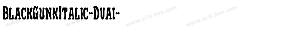 BlackGunkItalic-Dva1字体转换 BlackGunkItalic-Dva1字体转换