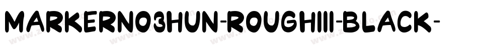 MarkerNo3HUN-RoughIII-Black字体转换