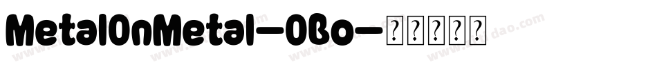 MetalOnMetal-OBo字体转换