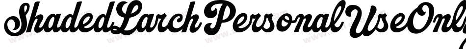 ShadedLarchPersonalUseOnly-nGvJ字体转换 ShadedLarchPersonalUseOnly-nGvJ字体转换