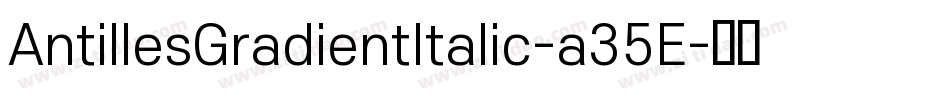 AntillesGradientItalic-a35E字体转换
