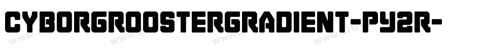CyborgRoosterGradient-pY2R字体转换