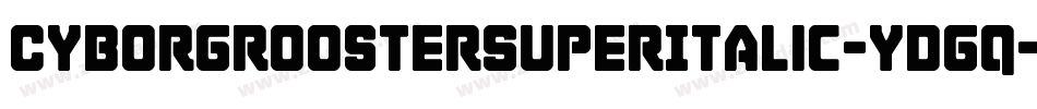 CyborgRoosterSuperItalic-ydgq字体转换