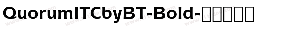 QuorumITCbyBT-Bold字体转换 QuorumITCbyBT-Bold字体转换