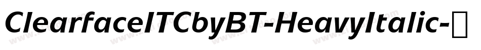 ClearfaceITCbyBT-HeavyItalic字体转换