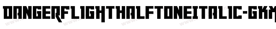 DangerFlightHalftoneItalic-gKXp字体转换