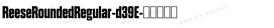 ReeseRoundedRegular-d39E字体转换