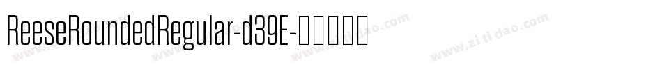 ReeseRoundedRegular-d39E字体转换