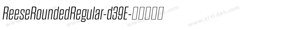 ReeseRoundedRegular-d39E字体转换