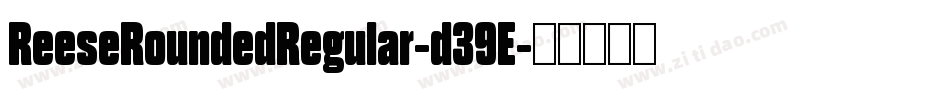 ReeseRoundedRegular-d39E字体转换