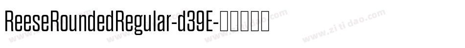 ReeseRoundedRegular-d39E字体转换
