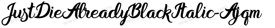 JustDieAlreadyBlackItalic-Ajqm字体转换