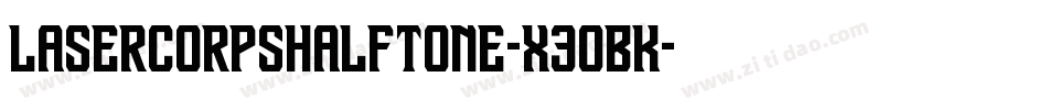 LaserCorpsHalftone-x3oBK字体转换