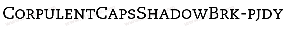 CorpulentCapsShadowBrk-pjdy字体转换 CorpulentCapsShadowBrk-pjdy字体转换