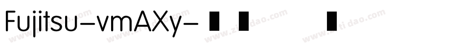 Fujitsu-vmAXy字体转换 Fujitsu-vmAXy字体转换