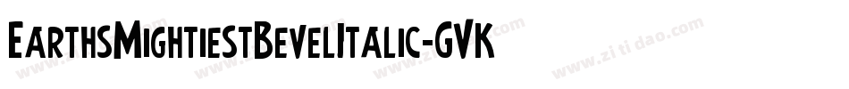 EarthsMightiestBevelItalic-GVKA字体转换