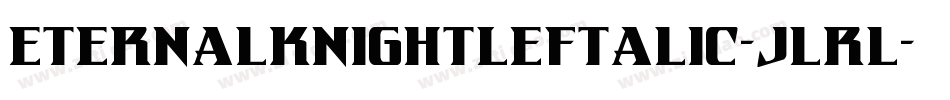 EternalKnightLeftalic-jlrl字体转换 EternalKnightLeftalic-jlrl字体转换