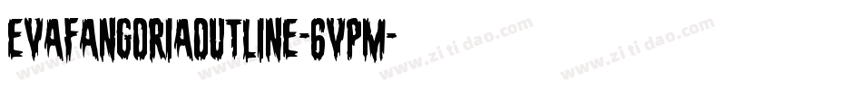 EvaFangoriaOutline-6VPM字体转换