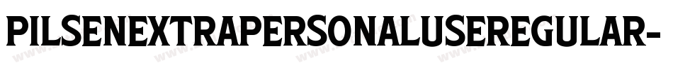 PilsenExtraPersonalUseRegular-axpZm字体转换 PilsenExtraPersonalUseRegular-axpZm字体转换