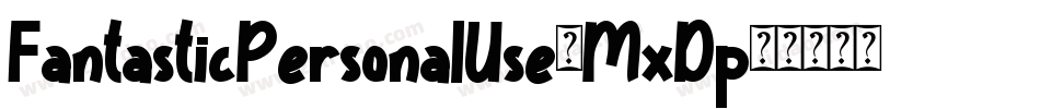 FantasticPersonalUse-MxDp字体转换 FantasticPersonalUse-MxDp字体转换