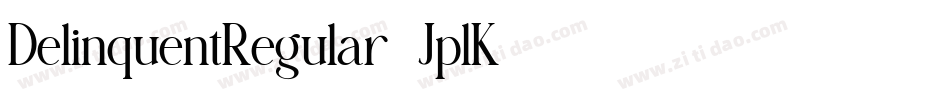 DelinquentRegular-JplK字体转换 DelinquentRegular-JplK字体转换