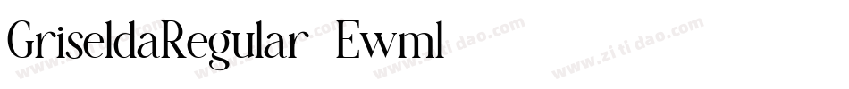 GriseldaRegular-Ewml字体转换 GriseldaRegular-Ewml字体转换
