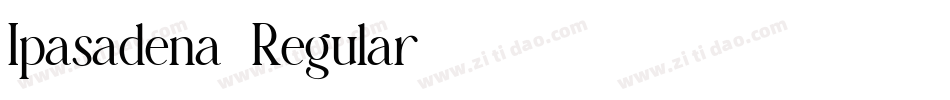 Ipasadena-Regular字体转换 Ipasadena-Regular字体转换