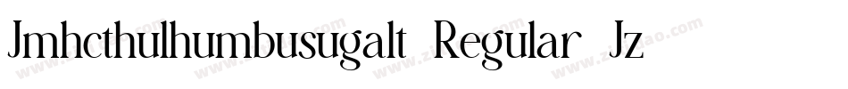 Jmhcthulhumbusugalt1Regular-Jz1o字体转换 Jmhcthulhumbusugalt1Regular-Jz1o字体转换