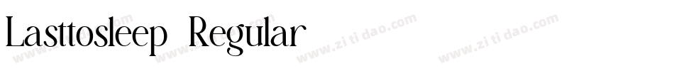 Lasttosleep-Regular字体转换 Lasttosleep-Regular字体转换