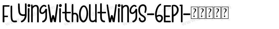 FlyingWithoutWings-6EP1字体转换