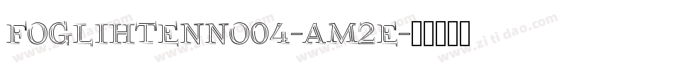 Foglihtenno04-aM2E字体转换