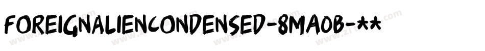ForeignAlienCondensed-8MaOB字体转换 ForeignAlienCondensed-8MaOB字体转换