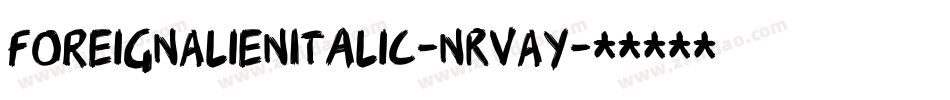 ForeignAlienItalic-nRvAY字体转换 ForeignAlienItalic-nRvAY字体转换