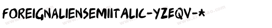 ForeignAlienSemiItalic-YzEqv字体转换 ForeignAlienSemiItalic-YzEqv字体转换
