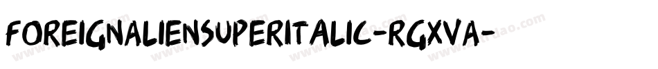 ForeignAlienSuperItalic-rgxvA字体转换 ForeignAlienSuperItalic-rgxvA字体转换