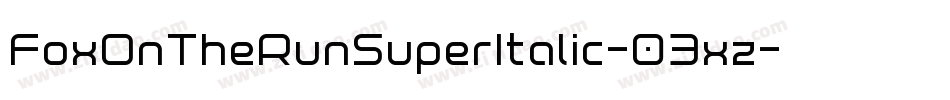 FoxOnTheRunSuperItalic-03xz字体转换 FoxOnTheRunSuperItalic-03xz字体转换