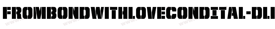 FromBondWithLoveCondItal-Dlr3字体转换 FromBondWithLoveCondItal-Dlr3字体转换