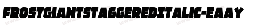 FrostGiantStaggeredItalic-EaayW字体转换 FrostGiantStaggeredItalic-EaayW字体转换