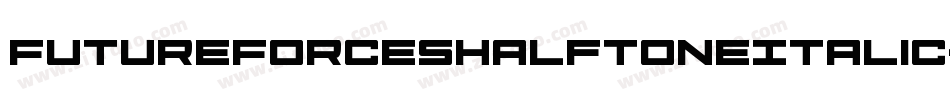 FutureForcesHalftoneItalic-EvYj字体转换