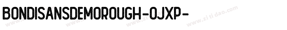 BondiSansDemoRough-Ojxp字体转换 BondiSansDemoRough-Ojxp字体转换