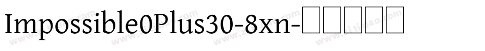 Impossible0Plus30-8xn字体转换