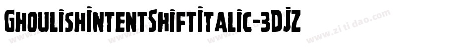 GhoulishIntentShiftItalic-3DJZ字体转换 GhoulishIntentShiftItalic-3DJZ字体转换
