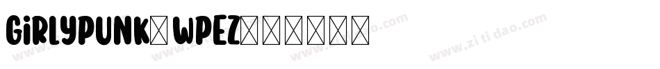 GirlyPunk-wPEZ字体转换