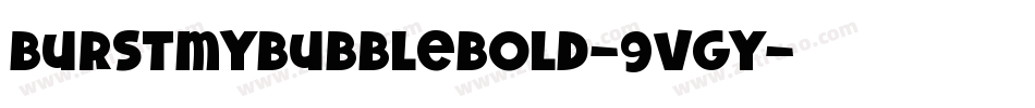 BurstMyBubbleBold-9vgy字体转换