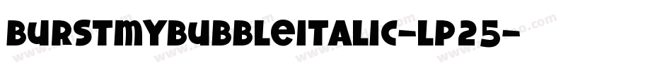 BurstMyBubbleItalic-lp25字体转换